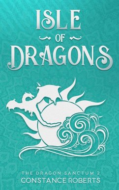Isle of Dragons (The Dragon Sanctum, #2) (eBook, ePUB) - Roberts, Constance