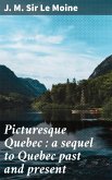Picturesque Quebec : a sequel to Quebec past and present (eBook, ePUB)