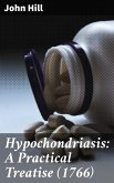Hypochondriasis: A Practical Treatise (1766) (eBook, ePUB)