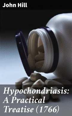 Hypochondriasis: A Practical Treatise (1766) (eBook, ePUB) - Hill, John