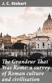 The Grandeur That Was Rome: a survey of Roman culture and civilisation (eBook, ePUB)