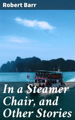 In a Steamer Chair, and Other Stories (eBook, ePUB) - Barr, Robert