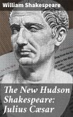 The New Hudson Shakespeare: Julius Cæsar (eBook, ePUB)