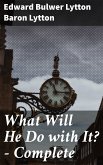 What Will He Do with It? — Complete (eBook, ePUB)
