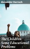 The Children: Some Educational Problems (eBook, ePUB)