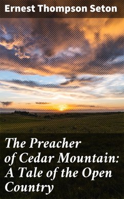 The Preacher of Cedar Mountain: A Tale of the Open Country (eBook, ePUB) - Seton, Ernest Thompson
