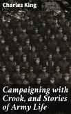 Campaigning with Crook, and Stories of Army Life (eBook, ePUB)