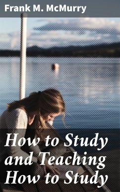 How to Study and Teaching How to Study (eBook, ePUB) - McMurry, Frank M.