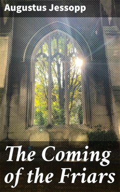 The Coming of the Friars (eBook, ePUB) - Jessopp, Augustus