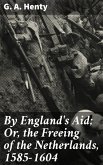 By England's Aid; Or, the Freeing of the Netherlands, 1585-1604 (eBook, ePUB)