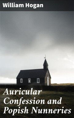 Cover Auricular Confession and Popish Nunneries (eBook, ePUB)