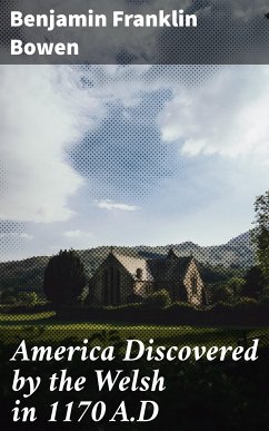 America Discovered by the Welsh in 1170 A.D (eBook, ePUB) - Bowen, Benjamin Franklin