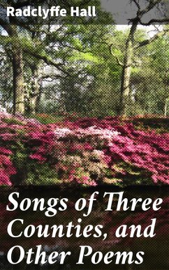 Songs of Three Counties, and Other Poems (eBook, ePUB) - Hall, Radclyffe