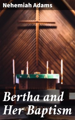 Bertha and Her Baptism (eBook, ePUB) - Adams, Nehemiah