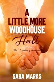 A Little More Woodhouse Hall (21st Century Austen, #3.5) (eBook, ePUB) A Little More Woodhouse Hall (21st Century Austen, #3.5) (eBook, ePUB)