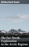 The Far North: Exploration in the Arctic Regions (eBook, ePUB)
