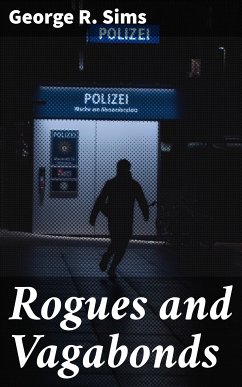 Rogues and Vagabonds (eBook, ePUB) - Sims, George R.