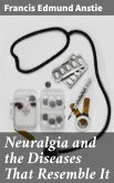 Neuralgia and the Diseases That Resemble It (eBook, ePUB)