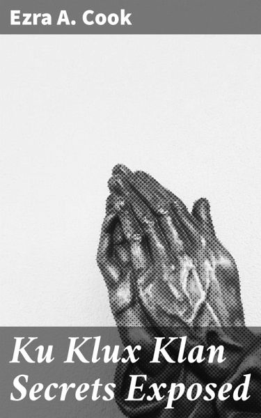 Ku Klux Klan Secrets Exposed (eBook, ePUB) Ku Klux Klan Secrets Exposed (eBook, ePUB)