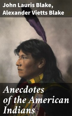Anecdotes of the American Indians (eBook, ePUB) - Blake, John Lauris; Blake, Alexander Vietts