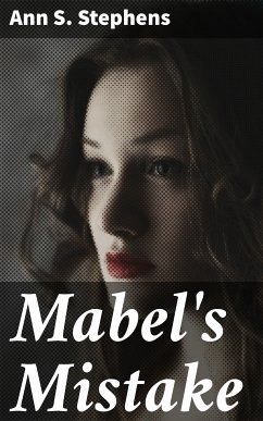 Mabel's Mistake (eBook, ePUB) - Stephens, Ann S.