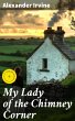 My Lady of the Chimney Corner (eBook,... - Bild 1