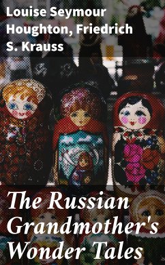 The Russian Grandmother's Wonder Tales (eBook, ePUB) - Houghton, Louise Seymour; Krauss, Friedrich S.