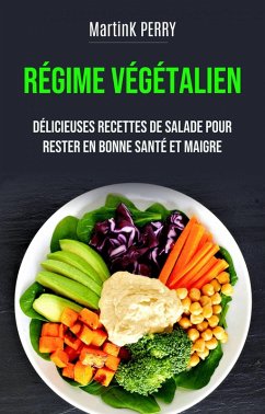 Régime Végétalien : de délicieuses recettes de salades pour rester en forme et en bonne santé (CUISINE / SANTÉ ET FITNESS) (eBook, ePUB) - Perry, MartinK