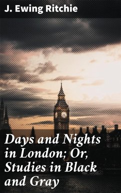 Cover Days and Nights in London; Or, Studies in Black and Gray (eBook, ePUB)