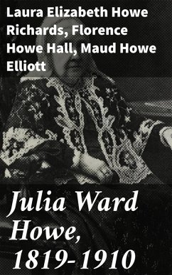 Julia Ward Howe, 1819-1910 (eBook, ePUB) - Richards, Laura Elizabeth Howe; Elliott, Maud Howe; Hall, Florence Howe