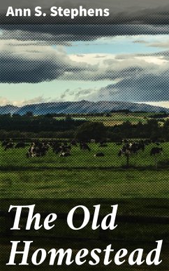 The Old Homestead (eBook, ePUB) - Stephens, Ann S.