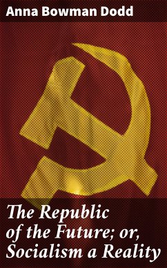 The Republic of the Future; or, Socialism a Reality (eBook, ePUB) - Dodd, Anna Bowman