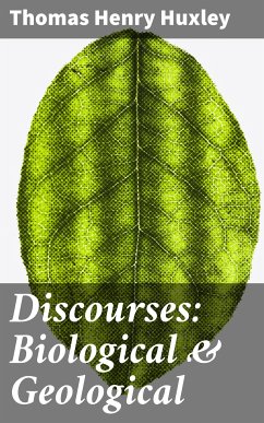 Discourses: Biological & Geological (eBook, ePUB) - Huxley, Thomas Henry