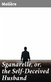 Sganarelle, or, the Self-Deceived Husband (eBook, ePUB)