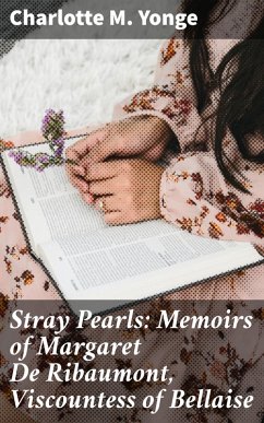 Stray Pearls: Memoirs of Margaret De Ribaumont, Viscountess of Bellaise (eBook, ePUB) - Yonge, Charlotte M.