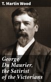 George Du Maurier, the Satirist of the Victorians (eBook, ePUB)