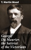 George Du Maurier, the Satirist of the Victorians (eBook, ePUB)