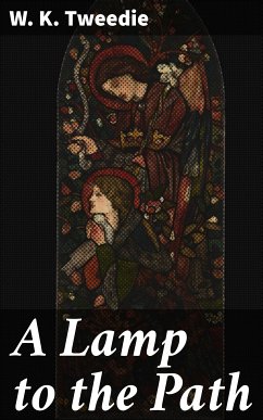 A Lamp to the Path (eBook, ePUB) - Tweedie, W. K.