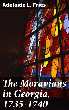 The Moravians in Georgia, 1735-1740 (eBook, ePUB) - Fries, Adelaide L.