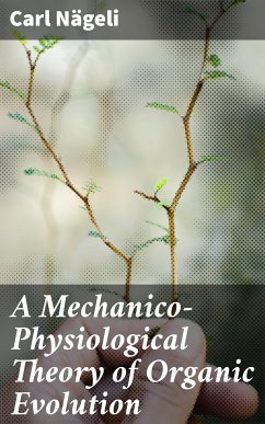 A Mechanico-Physiological Theory of Organic Evolution (eBook, ePUB) - Nägeli, Carl