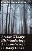 Arthur O'Leary: His Wanderings And Ponderings In Many Lands (eBook, ePUB)