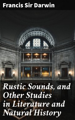 Rustic Sounds, and Other Studies in Literature and Natural History (eBook, ePUB) - Darwin, Francis, Sir