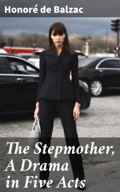 The Stepmother, A Drama in Five Acts (eBook, ePUB) - Balzac, Honoré de