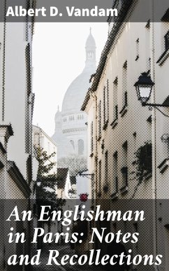 An Englishman in Paris: Notes and Recollections (eBook, ePUB) - Vandam, Albert D.