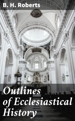 Outlines of Ecclesiastical History (eBook, ePUB) - Roberts, B. H.