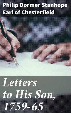 Letters to His Son, 1759-65 (eBook, ePUB) - Chesterfield, Philip Dormer Stanhope, Earl of