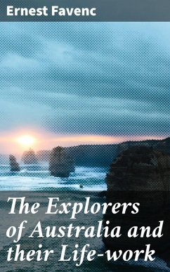 The Explorers of Australia and their Life-work (eBook, ePUB) - Favenc, Ernest