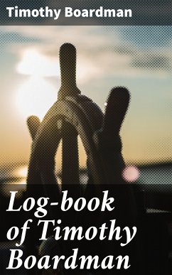 Log-book of Timothy Boardman (eBook, ePUB) - Boardman, Timothy