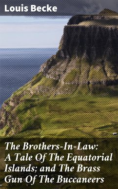 The Brothers-In-Law: A Tale Of The Equatorial Islands; and The Brass Gun Of The Buccaneers (eBook, ePUB) - Becke, Louis