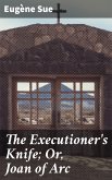The Executioner's Knife; Or, Joan of Arc (eBook, ePUB)